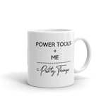 Power Tools + Me = Pretty Things - Mug